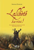 Couverture du livre « Lalibèté ka vini ! décrets d'abolition de l'esclavage du 27 avril 1848 » de Rodolf Etienne aux éditions Scitep