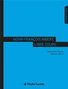 Couverture du livre « Henri-François Imbert, libre cours » de Quentin Mevel et Raphaelle Pireyre aux éditions Playlist Society