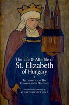 Couverture du livre « The Life and Afterlife of St. Elizabeth of Hungary: Testimony from her » de Wolf Kenneth Baxter aux éditions Oxford University Press Usa