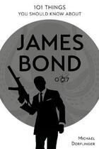 Couverture du livre « 101 things you should know about James Bond » de Michael Dorflinger aux éditions Schiffer