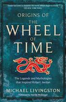 Couverture du livre « ORIGINS OF THE WHEEL OF TIME - THE LEGENDS AND MYTHOLOGIES THAT INSPIRED ROBERT JORDAN » de Michael Livingston aux éditions Tor Books