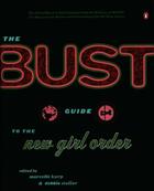 Couverture du livre « The Bust Guide to the New Girl Order » de Stoller Debbie aux éditions Penguin Group Us