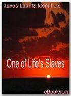 Couverture du livre « One of Life's Slaves » de Jonas Lauritz Idemil Lie aux éditions Ebookslib