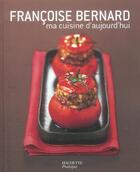 Couverture du livre « Ma Cuisine D'Aujourd'Hui » de Francoise Bernard aux éditions Hachette Pratique