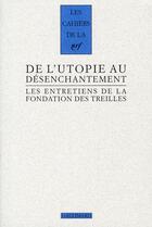 Couverture du livre « Les cahiers de la NRF ; de l'utopie au désenchantement ; les entretiens de la fondation des treilles » de  aux éditions Gallimard