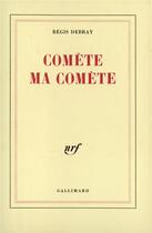 Couverture du livre « Comète ma comète » de Regis Debray aux éditions Gallimard