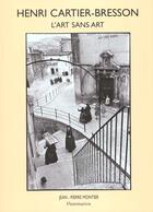 Couverture du livre « L'art sans art d'henri cartier-bresson.(ne) » de Cartier-Bresson Henr aux éditions Flammarion