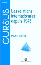 Couverture du livre « Les Relations Internationales Depuis 1945 » de Maurice Vaisse aux éditions Armand Colin