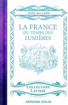 Couverture du livre « La France du temps des Lumières » de Jean Des Cars aux éditions Armand Colin