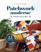 Couverture du livre « Patchwork moderne ; initiation et projets » de Alice Kreyder aux éditions Eyrolles