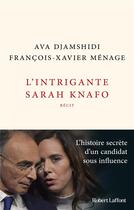 Couverture du livre « L'intrigante Sarah Knafo » de Ava Djamshidi et Francois-Xavier Menage aux éditions Robert Laffont