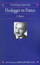 Couverture du livre « Heidegger en france - tome 1 - recit » de Dominique Janicaud aux éditions Albin Michel