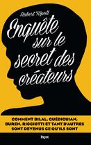 Couverture du livre « Enquête sur le secret des créateurs » de Hubert Ripoll aux éditions Payot
