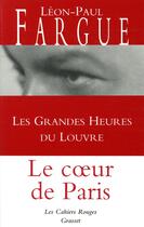 Couverture du livre « Les grandes heures du Louvre ; le coeur de Paris » de Leon-Paul Fargue aux éditions Grasset Et Fasquelle