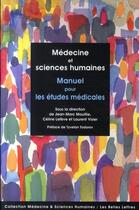 Couverture du livre « Médecine et sciences humaines ; manuel pour les études médicales » de Jean-Marc Mouillie aux éditions Belles Lettres