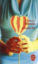 Couverture du livre « Amore 14 » de Federico Moccia aux éditions Le Livre De Poche