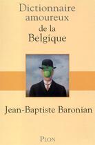 Couverture du livre « Dictionnaire amoureux : de la Belgique » de Jean-Baptiste Baronian aux éditions Plon
