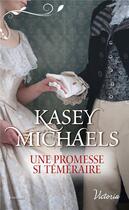 Couverture du livre « La petite saison Tome 3 ; une promesse si téméraire » de Kasey Michaels aux éditions Harlequin