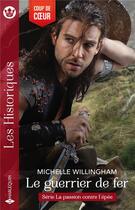 Couverture du livre « La passion contre l'épée Tome 1 : Le guerrier de fer » de Michelle Willingham aux éditions Harlequin