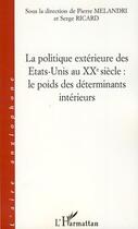 Couverture du livre « Le politique extérieure des Etats-Unis au XXe siècle : le poids des déterminants intérieurs » de  aux éditions L'harmattan