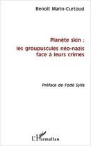 Couverture du livre « PLANÈTE SKIN : LES GROUPUSCULES NÉO-NAZIS FACE À LEURS CRIMES » de Benoït Marin-Curtoud aux éditions Editions L'harmattan