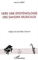 Couverture du livre « Vers une epistemologie des savoirs musicaux » de Leroy/Chouvel aux éditions Editions L'harmattan