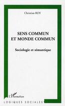 Couverture du livre « Sens commun et monde commun - sociologie et semantique » de Christian Roy aux éditions Editions L'harmattan