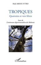 Couverture du livre « Tropiques ; quatrains et vers libres ; l'entêtement départementaliste des Mahorais » de Madi Abdou N'Tro aux éditions Editions L'harmattan