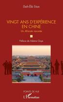 Couverture du livre « Vingt ans d'expérience en Chine ; un africain raconte » de Eleih-Elle Etian aux éditions L'harmattan