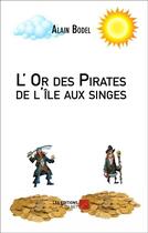 Couverture du livre « L'or des pirates de l'île aux singes » de Alain Bodel aux éditions Editions Du Net