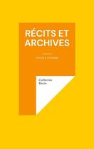 Couverture du livre « Récits et archives : pour l'avenir » de Catherine Bacos aux éditions Books On Demand