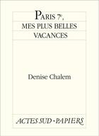 Couverture du livre « Paris 7e, mes plus belles vacances » de Denise Chalem aux éditions Editions Actes Sud