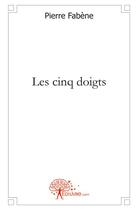 Couverture du livre « Les cinq doigts » de Pierre Fabene aux éditions Edilivre