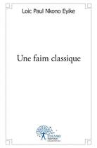 Couverture du livre « Une faim classique » de Nkono Eyike L P. aux éditions Edilivre