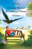 Couverture du livre « L'étrange histoire de l'enfant et l'oiseau » de J.C. Carda aux éditions Edilivre