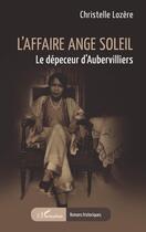 Couverture du livre « L'affaire Ange Soleil : Le dépeceur d'Aubervilliers » de Christelle Lozere aux éditions L'harmattan