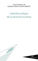 Couverture du livre « L'identité juridique de la personne humaine » de Geraldine Aidan et Emilie Debaets aux éditions Editions L'harmattan