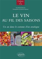 Couverture du livre « Le vin au fil des saisons : un an dans le costume d'un oenologue » de Jean-Michel Monnier et Sebastien Aubinaud aux éditions Ellipses