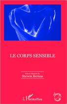 Couverture du livre « Le corps sensible » de Steven Bernas aux éditions L'harmattan