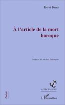 Couverture du livre « A l'article de la mort baroque » de Hervé Bauer aux éditions L'harmattan