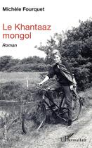 Couverture du livre « Le khantaaz mongol » de Michele Fourquet aux éditions L'harmattan