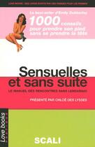 Couverture du livre « Sensuel Et Sans Suite ; Le Manuel Complet Des Rencontres Sans Lendemain » de Emily Dubberley aux éditions Scali