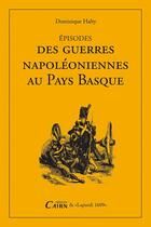 Couverture du livre « Épisodes des guerres napoléoniennes au Pays Basque » de Dominique Halty aux éditions Cairn