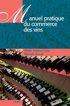 Couverture du livre « Manuel pratique du commerce des vins » de Olivier Antoine-Geny et Marcello Roudil aux éditions Feret