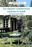 Couverture du livre « Les Regimes Commencent Toujours Le Lundi Et Autres Nouvelles » de Jallat Christiane aux éditions Beaurepaire