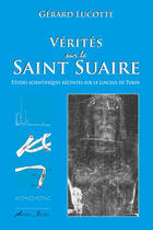 Couverture du livre « Vérités sur le Saint-Suaire ; études scientifiques récentes sur le Linceul de Turin » de Gerard Lucotte aux éditions Atelier Fol'fer