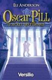 Couverture du livre « Oscar Pill t.3 ; le secret des éternels » de Eli Anderson aux éditions Versilio