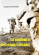 Couverture du livre « La violence des cinq saisons » de Jacques Blanchet aux éditions Melibee