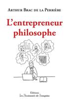 Couverture du livre « L'entrepreneur philosophe » de Arthur Brac De La Perriere aux éditions Les Passionnes De Bouquins