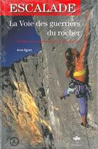 Couverture du livre « La voie des guerriers du rocher ; l'escalade ; préparation mentale pour grimpeurs » de Arno Ilgner aux éditions Editions Du Mont-blanc